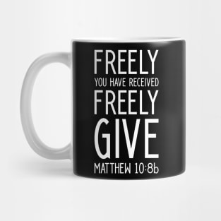 Christian Shirt Matthew Freely You Have Received Freely Give Mug